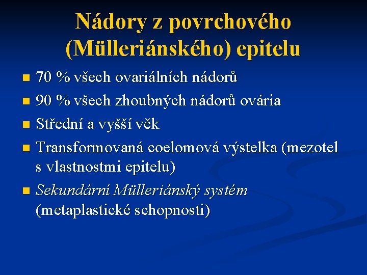 Nádory z povrchového (Mülleriánského) epitelu 70 % všech ovariálních nádorů n 90 % všech