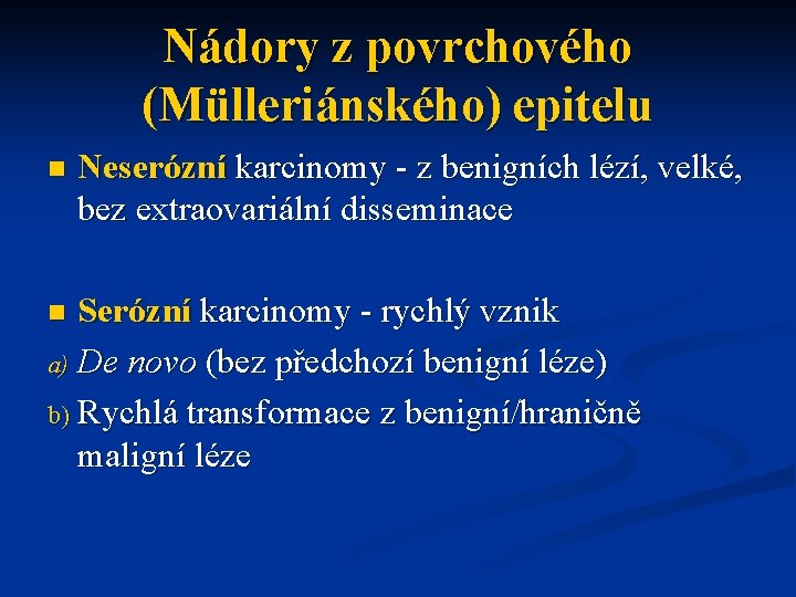 Nádory z povrchového (Mülleriánského) epitelu n Neserózní karcinomy - z benigních lézí, velké, bez