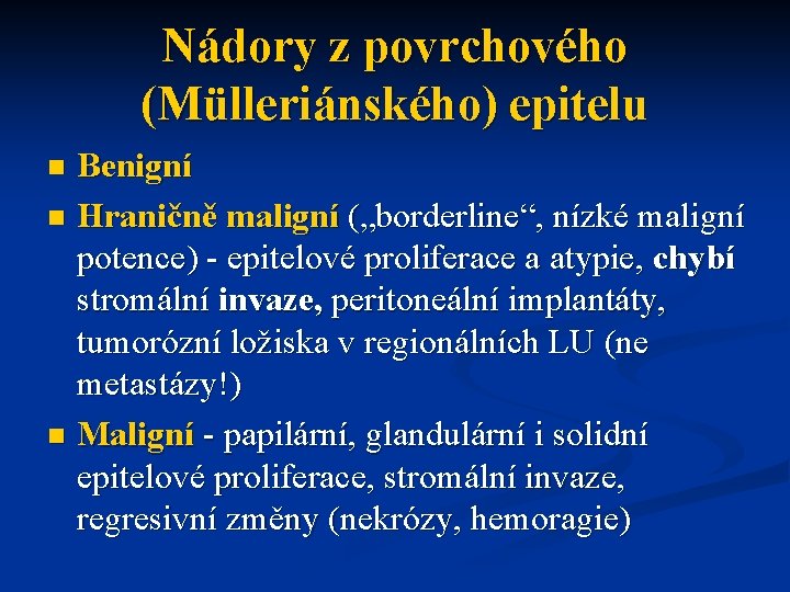 Nádory z povrchového (Mülleriánského) epitelu Benigní n Hraničně maligní („borderline“, nízké maligní potence) -