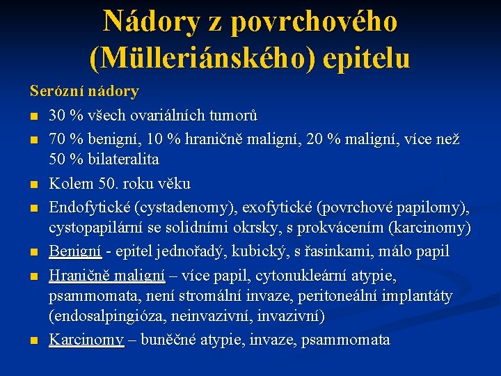 Nádory z povrchového (Mülleriánského) epitelu Serózní nádory n 30 % všech ovariálních tumorů n