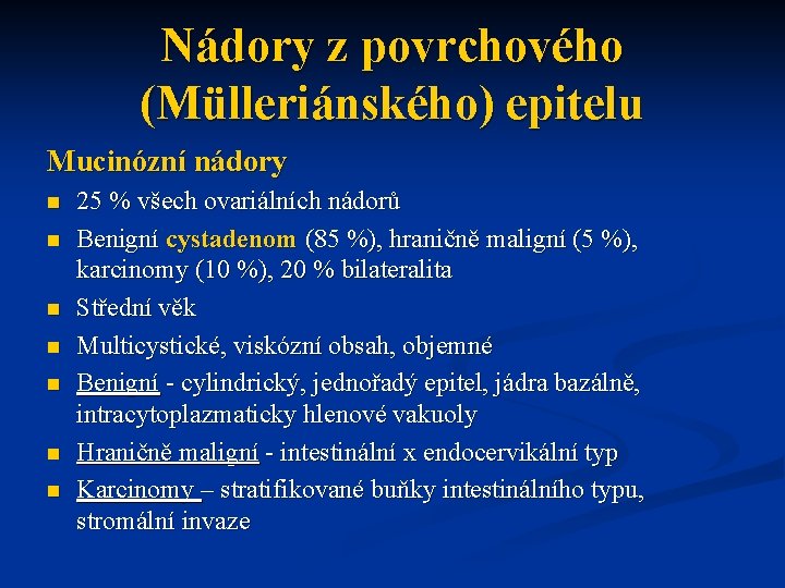 Nádory z povrchového (Mülleriánského) epitelu Mucinózní nádory n n n n 25 % všech