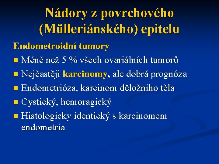 Nádory z povrchového (Mülleriánského) epitelu Endometroidní tumory n Méně než 5 % všech ovariálních