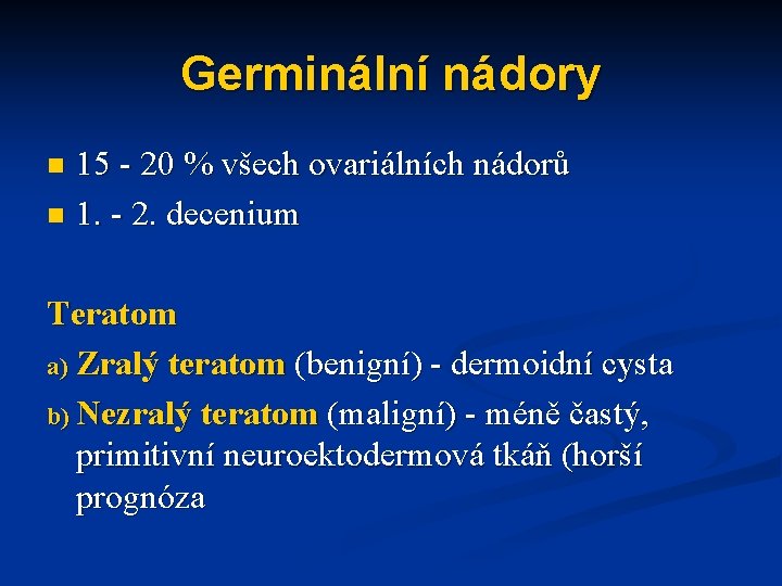 Germinální nádory 15 - 20 % všech ovariálních nádorů n 1. - 2. decenium