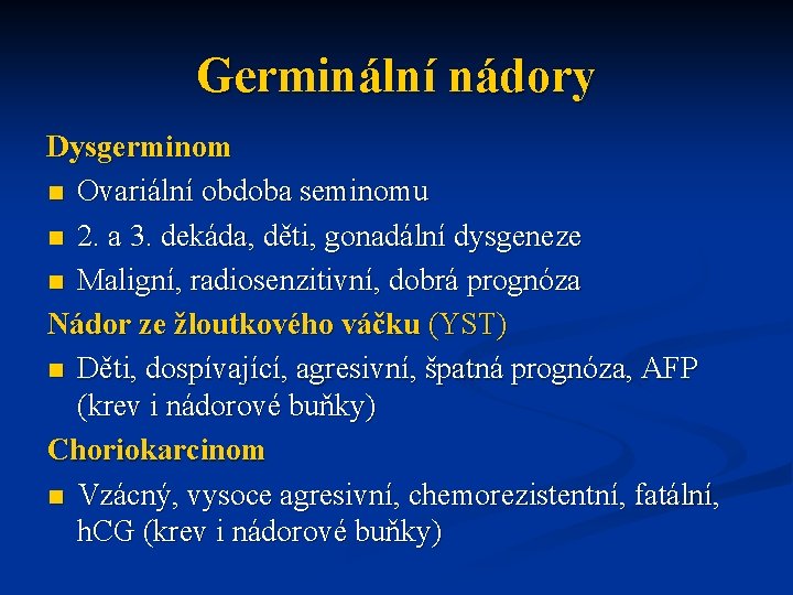 Germinální nádory Dysgerminom n Ovariální obdoba seminomu n 2. a 3. dekáda, děti, gonadální