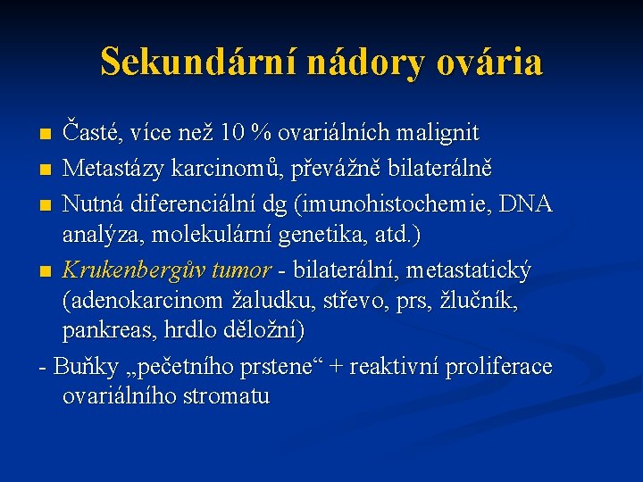 Sekundární nádory ovária Časté, více než 10 % ovariálních malignit n Metastázy karcinomů, převážně