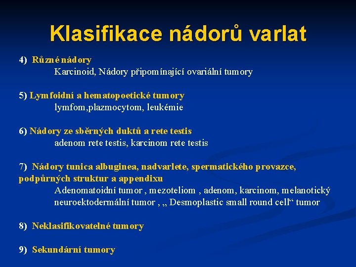 Klasifikace nádorů varlat 4) Různé nádory Karcinoid, Nádory připomínající ovariální tumory 5) Lymfoidní a