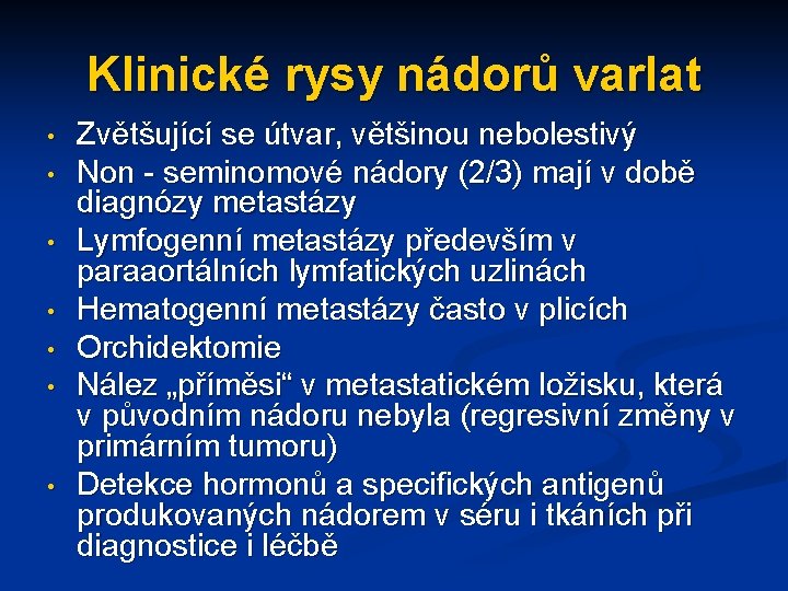 Klinické rysy nádorů varlat • • Zvětšující se útvar, většinou nebolestivý Non - seminomové