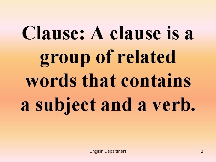Clause: A clause is a group of related words that contains a subject and