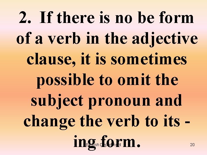 2. If there is no be form of a verb in the adjective clause,