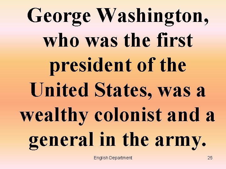 George Washington, who was the first president of the United States, was a wealthy
