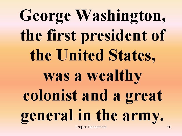 George Washington, the first president of the United States, was a wealthy colonist and