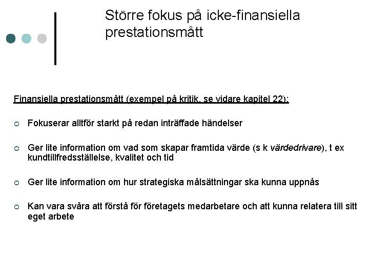 Större fokus på icke-finansiella prestationsmått Finansiella prestationsmått (exempel på kritik, se vidare kapitel 22):