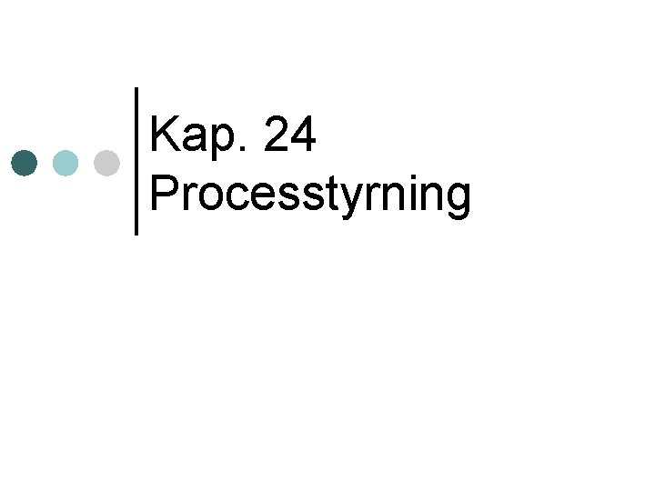 Kap. 24 Processtyrning 