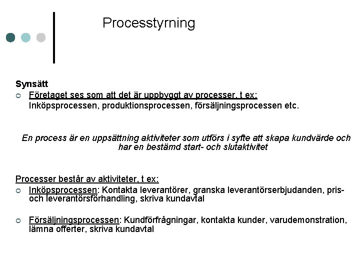 Processtyrning Synsätt ¢ Företaget ses som att det är uppbyggt av processer, t ex: