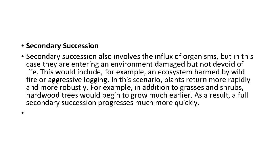  • Secondary Succession • Secondary succession also involves the influx of organisms, but