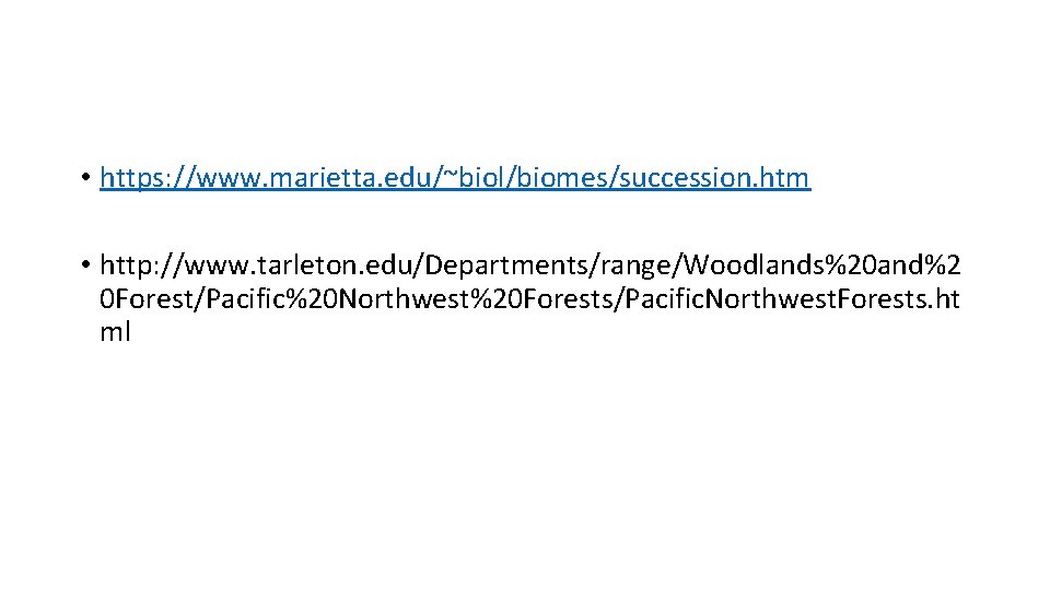  • https: //www. marietta. edu/~biol/biomes/succession. htm • http: //www. tarleton. edu/Departments/range/Woodlands%20 and%2 0