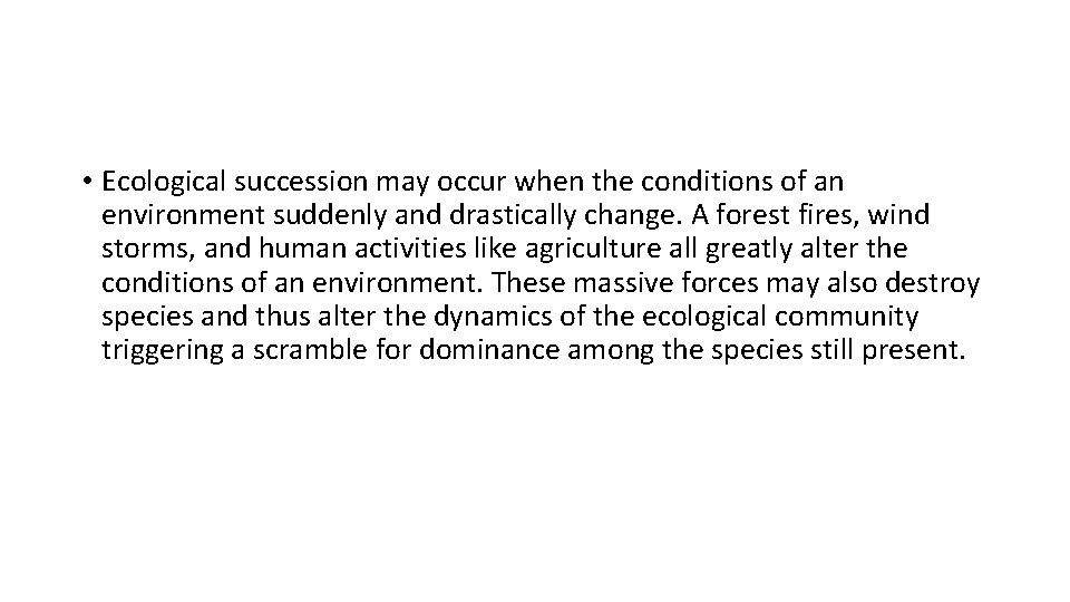  • Ecological succession may occur when the conditions of an environment suddenly and