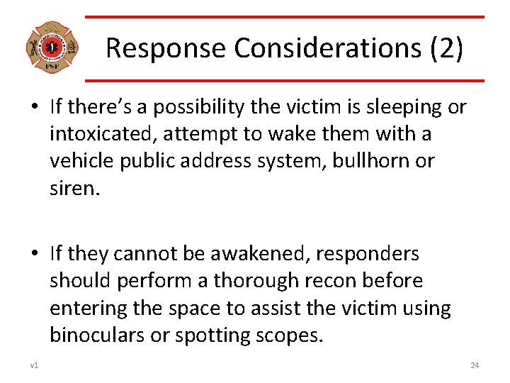 Response Considerations (2) • If there’s a possibility the victim is sleeping or intoxicated,