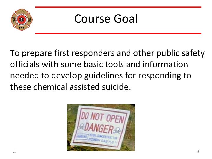 Course Goal To prepare first responders and other public safety officials with some basic