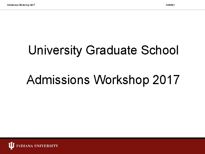 Admissions Workshop 2017 3/4/2021 University Graduate School Admissions Workshop 2017 