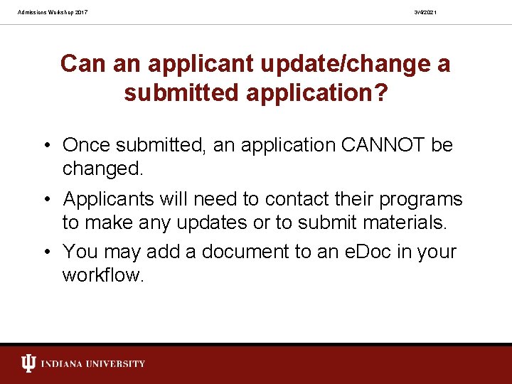 Admissions Workshop 2017 3/4/2021 Can an applicant update/change a submitted application? • Once submitted,