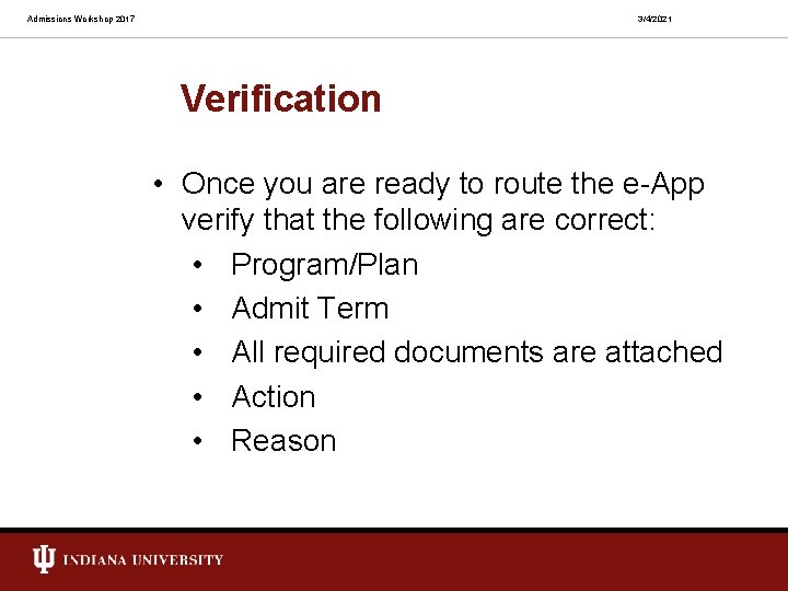 Admissions Workshop 2017 3/4/2021 Verification • Once you are ready to route the e-App