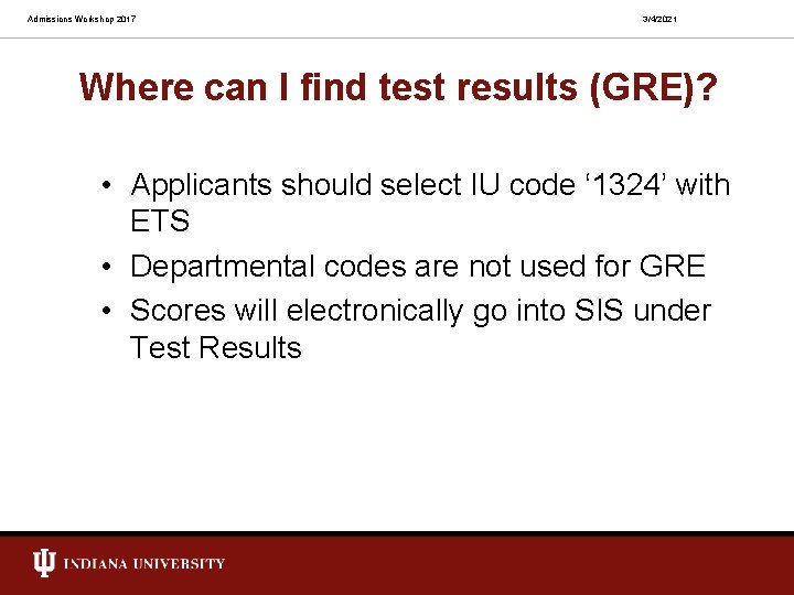 Admissions Workshop 2017 3/4/2021 Where can I find test results (GRE)? • Applicants should