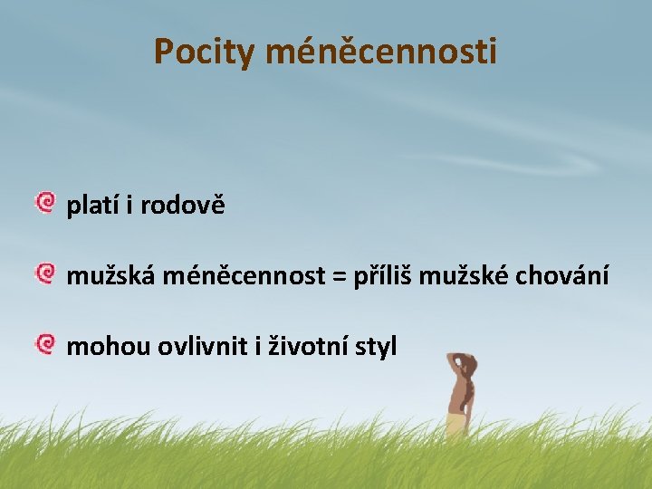 Pocity méněcennosti platí i rodově mužská méněcennost = příliš mužské chování mohou ovlivnit i