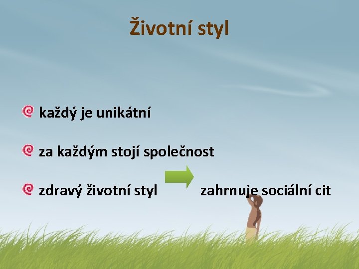 Životní styl každý je unikátní za každým stojí společnost zdravý životní styl zahrnuje sociální