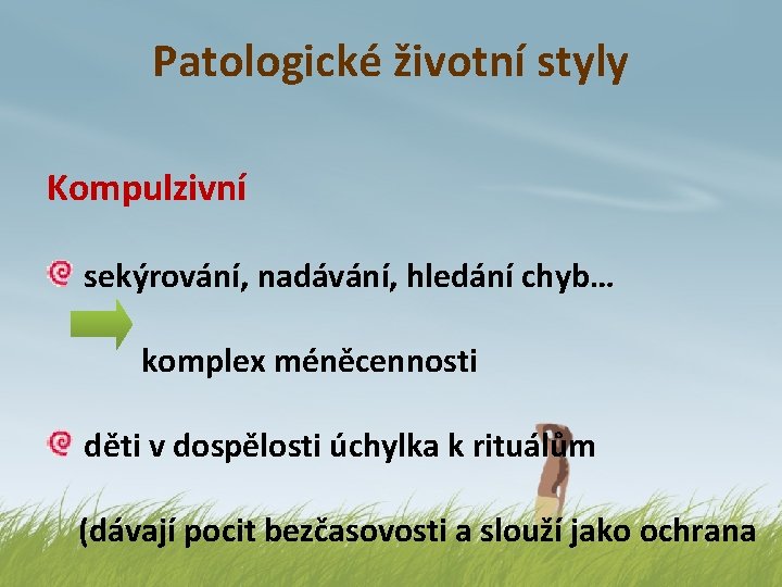 Patologické životní styly Kompulzivní sekýrování, nadávání, hledání chyb… komplex méněcennosti děti v dospělosti úchylka