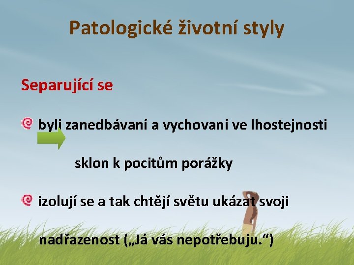 Patologické životní styly Separující se byli zanedbávaní a vychovaní ve lhostejnosti sklon k pocitům