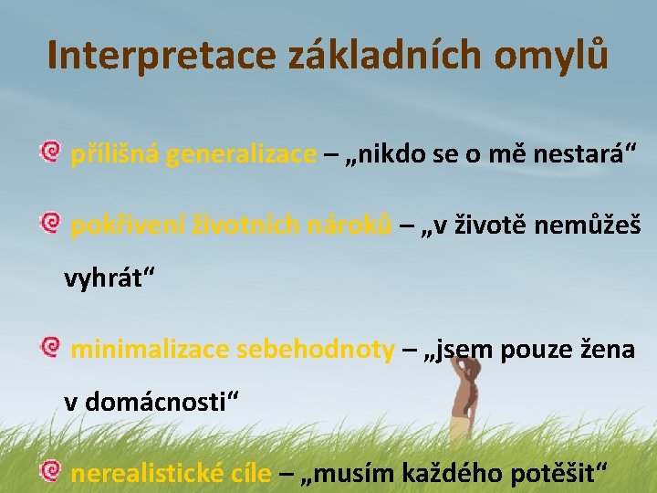 Interpretace základních omylů přílišná generalizace – „nikdo se o mě nestará“ pokřivení životních nároků