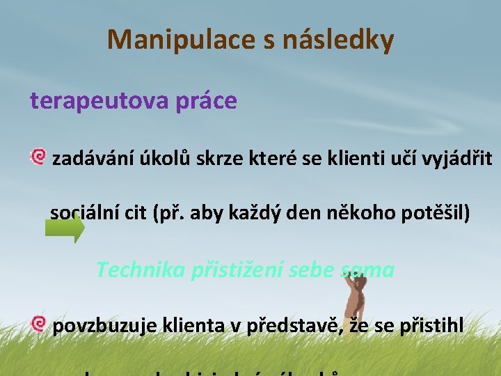 Manipulace s následky terapeutova práce zadávání úkolů skrze které se klienti učí vyjádřit sociální