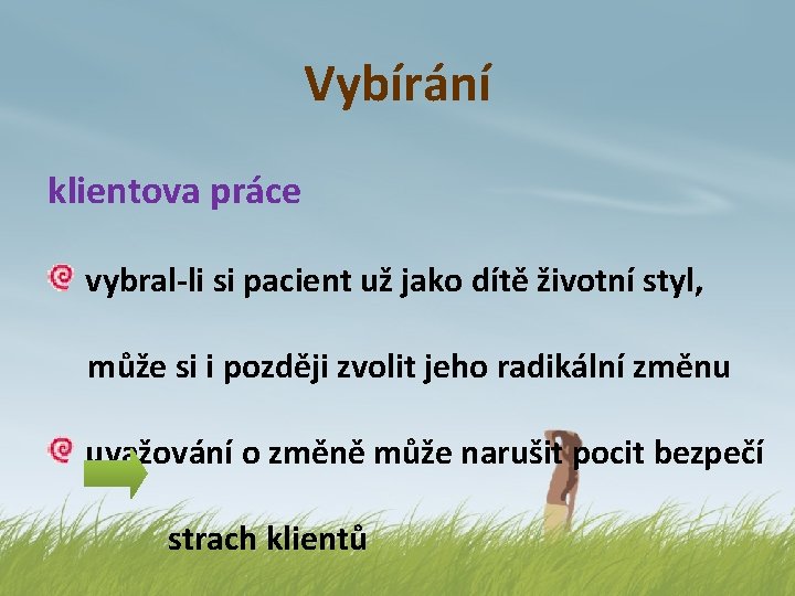 Vybírání klientova práce vybral-li si pacient už jako dítě životní styl, může si i