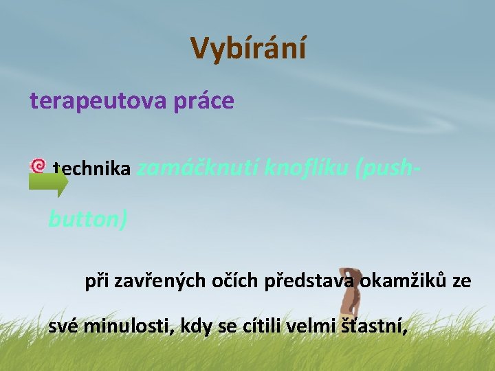 Vybírání terapeutova práce technika zamáčknutí knoflíku (push- button) při zavřených očích představa okamžiků ze