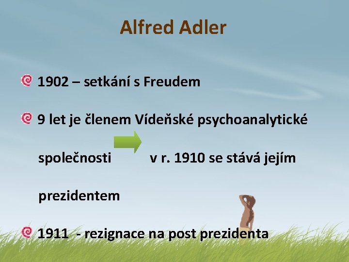 Alfred Adler 1902 – setkání s Freudem 9 let je členem Vídeňské psychoanalytické společnosti