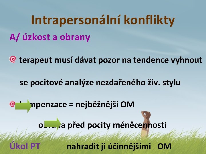Intrapersonální konflikty A/ úzkost a obrany terapeut musí dávat pozor na tendence vyhnout se