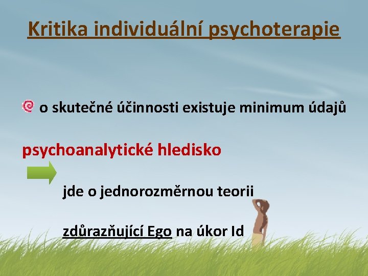 Kritika individuální psychoterapie o skutečné účinnosti existuje minimum údajů psychoanalytické hledisko jde o jednorozměrnou