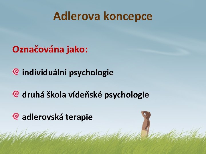 Adlerova koncepce Označována jako: individuální psychologie druhá škola vídeňské psychologie adlerovská terapie 
