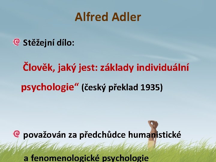 Alfred Adler Stěžejní dílo: Člověk, jaký jest: základy individuální psychologie“ (český překlad 1935) považován