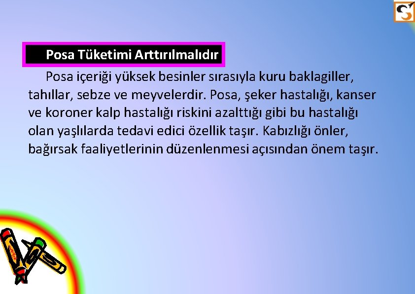 Posa Tüketimi Arttırılmalıdır Posa içeriği yüksek besinler sırasıyla kuru baklagiller, tahıllar, sebze ve meyvelerdir.