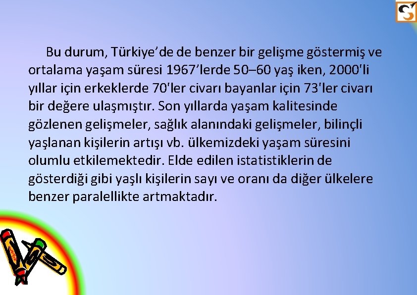 Bu durum, Türkiye’de de benzer bir gelişme göstermiş ve ortalama yaşam süresi 1967’lerde 50–