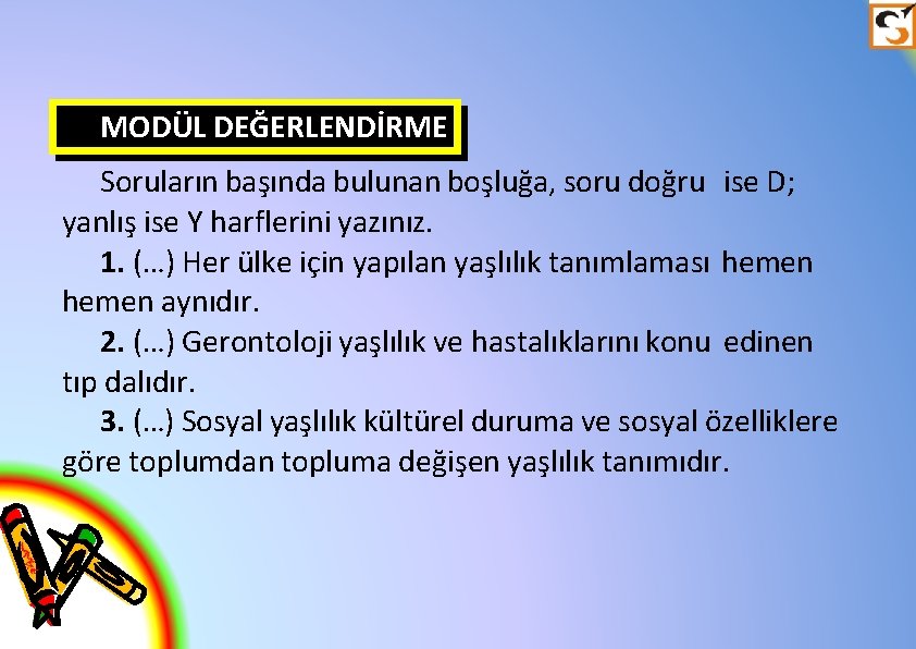 MODÜL DEĞERLENDİRME Soruların başında bulunan boşluğa, soru doğru ise D; yanlış ise Y harflerini