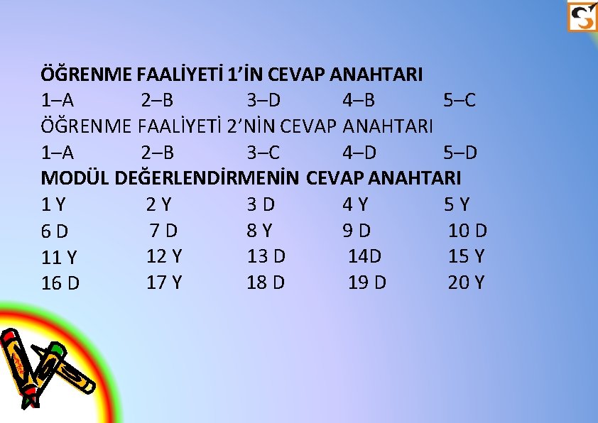 ÖĞRENME FAALİYETİ 1’İN CEVAP ANAHTARI 1–A 2–B 3–D 4–B 5–C ÖĞRENME FAALİYETİ 2’NİN CEVAP
