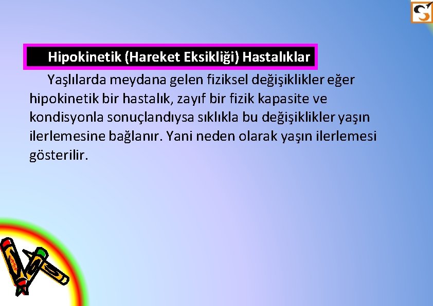 Hipokinetik (Hareket Eksikliği) Hastalıklar Yaşlılarda meydana gelen fiziksel değişiklikler eğer hipokinetik bir hastalık, zayıf