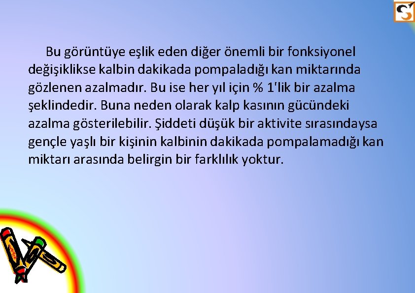 Bu görüntüye eşlik eden diğer önemli bir fonksiyonel değişiklikse kalbin dakikada pompaladığı kan miktarında