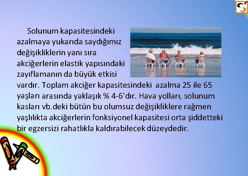 Solunum kapasitesindeki azalmaya yukarıda saydığımız değişikliklerin yanı sıra akciğerlerin elastik yapısındaki zayıflamanın da büyük