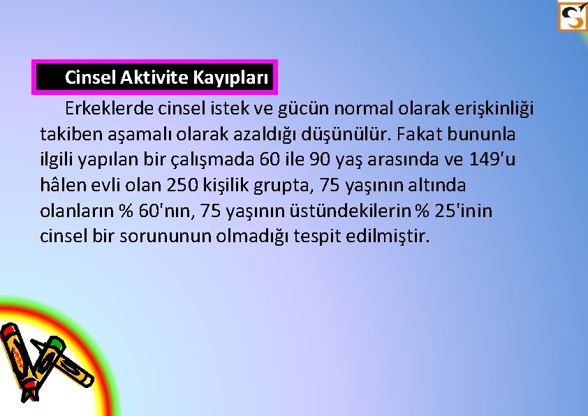 Cinsel Aktivite Kayıpları Erkeklerde cinsel istek ve gücün normal olarak erişkinliği takiben aşamalı olarak