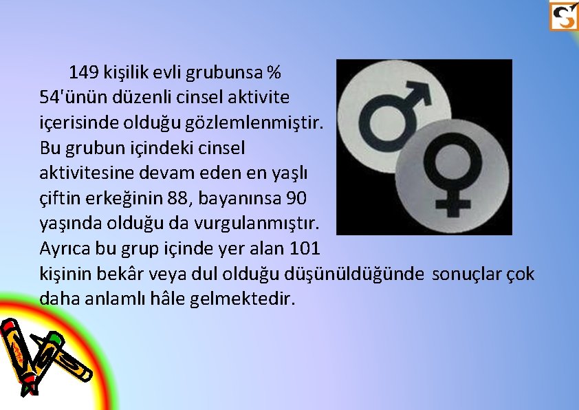 149 kişilik evli grubunsa % 54'ünün düzenli cinsel aktivite içerisinde olduğu gözlemlenmiştir. Bu grubun