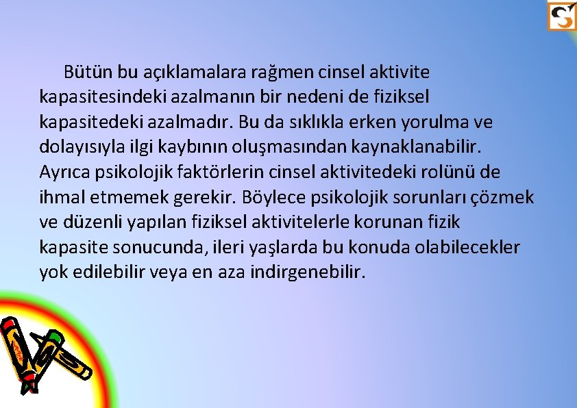 Bütün bu açıklamalara rağmen cinsel aktivite kapasitesindeki azalmanın bir nedeni de fiziksel kapasitedeki azalmadır.